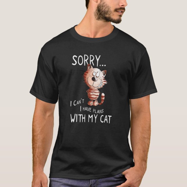 Sorry I Can't Have Plans With My Cat  Cat T-Shirt (Front)