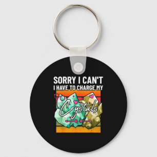 Sorry I Cant Have To Charge My Crystals Cute Earth Key Ring