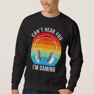 Sorry I Cant Hear You Im Gaming Cool Gamer Sweatshirt