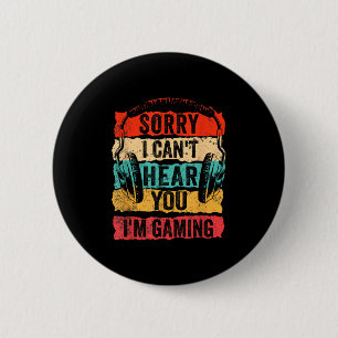 Sorry I Can't Hear You I'm Gaming Funny Gamer Men  6 Cm Round Badge