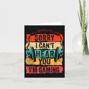 Sorry I Can't Hear You I'm Gaming Funny Gamer Men  Card