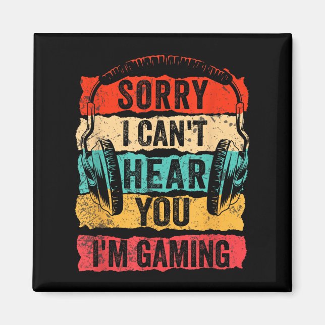 Sorry I Can't Hear You I'm Gaming Funny Gamer Men  Magnet (Front)