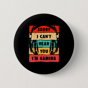 Sorry I Can't Hear You I'm Gaming Funny Gamer Shir 6 Cm Round Badge