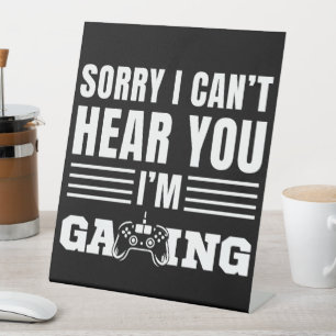 Sorry I Can't Hear You I'm Gaming Pedestal Sign