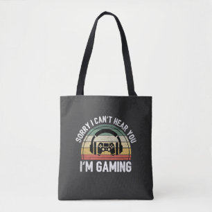 Sorry I Can't Hear You I'm Gaming Tote Bag