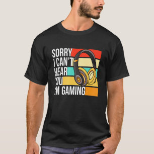 Sorry I Cant Hear You Im Gaming Vintage Gaming T-Shirt