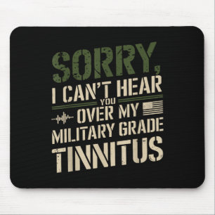 Sorry I Can't Hear You Over My Military Grade Tinn Mouse Pad