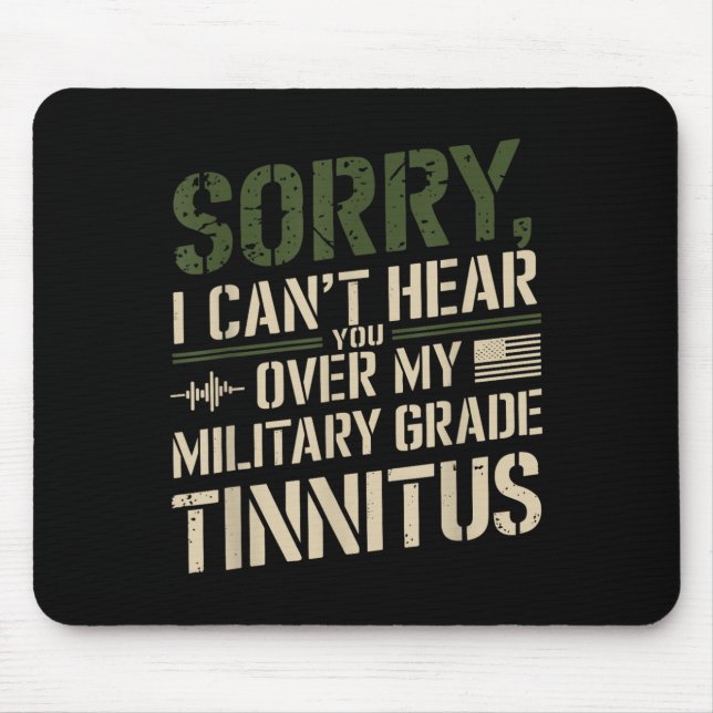 Sorry I Can't Hear You Over My Military Grade Tinn Mouse Pad (Front)