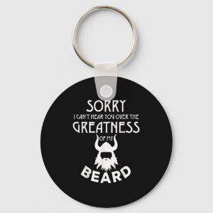 Sorry I Cant Hear You Over The Greatness Of My Bea Key Ring