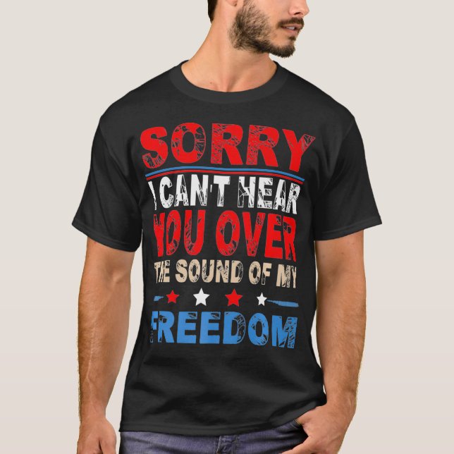 Sorry, I can't hear you over the sound of my freed T-Shirt (Front)