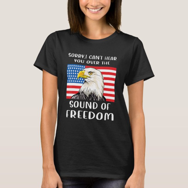 Sorry I can't hear you over the sound of my Freedo T-Shirt (Front)