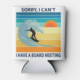 Sorry I Can't I Have a Board Meeting Funny Surfing Can Cooler