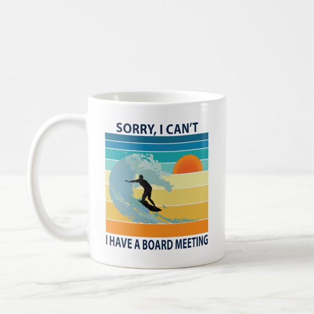 Sorry I Can't I Have a Board Meeting Funny Surfing Coffee Mug (Left)