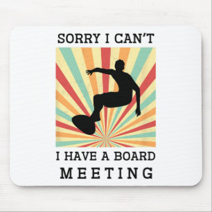 Sorry I Can't I Have A Board Meeting Funny Surfing Mouse Pad