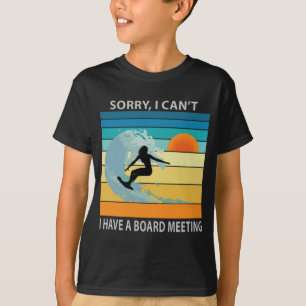 Sorry I Can't I Have a Board Meeting Funny Surfing T-Shirt