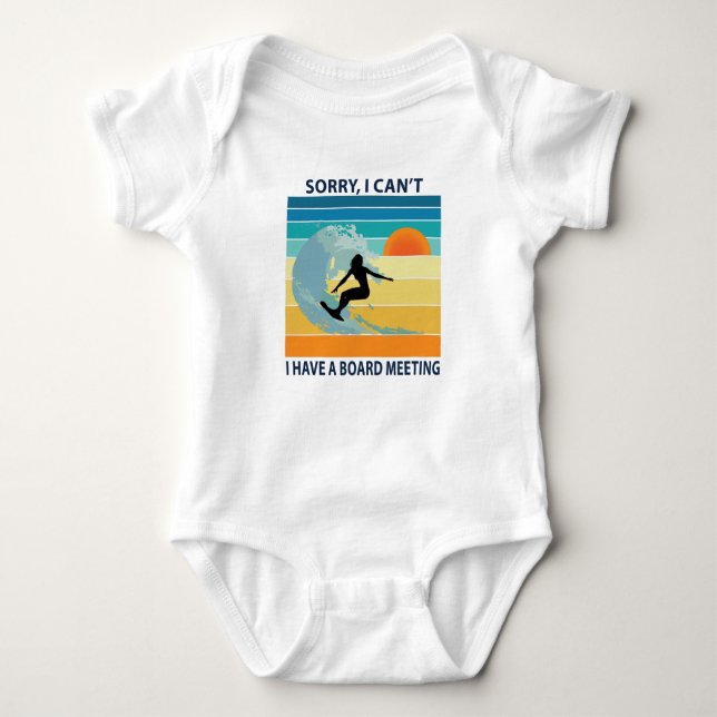 Sorry I Can't I Have a Board Meeting Surfer Girl Baby Bodysuit (Front)