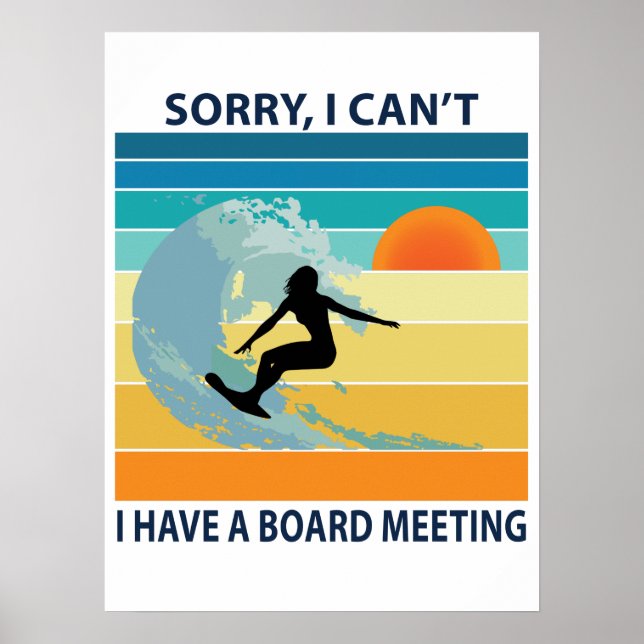 Sorry I Can't I Have a Board Meeting Surfer Girl Poster (Front)