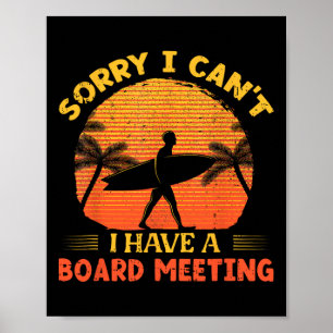 Sorry I Can't I Have A Board Meeting Surfing Beach Poster