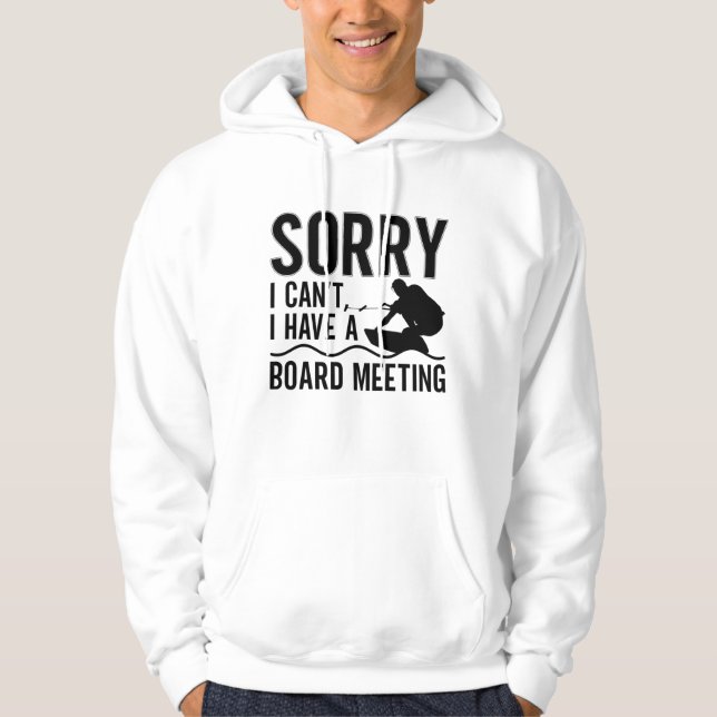 Sorry I Can't I Have A Board Meeting Wakeboarder Hoodie (Front)