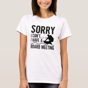 Sorry I Can't I Have A Board Meeting Wakeboarder T-Shirt
