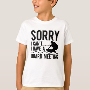 Sorry I Can't I Have A Board Meeting Wakeboarder T-Shirt
