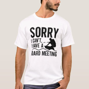 Sorry I Can't I Have A Board Meeting Wakeboarder T-Shirt
