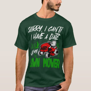 Sorry I Cant I Have A Date With My Lawn Mower T-Shirt