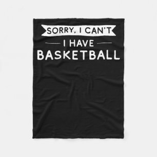 Sorry I Can't I Have Basketball Fleece Blanket