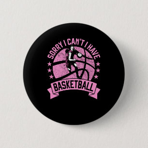 Sorry I Can't I Have Basketball Girls Bball Player 6 Cm Round Badge