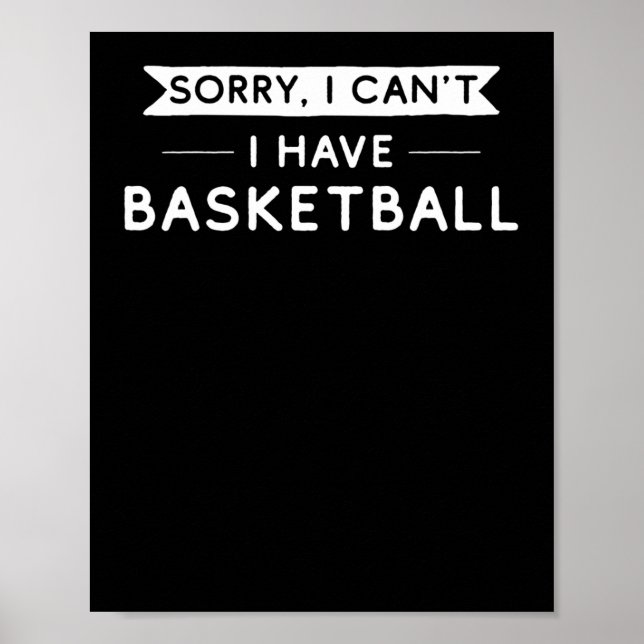 Sorry I Can't I Have Basketball  Poster (Front)