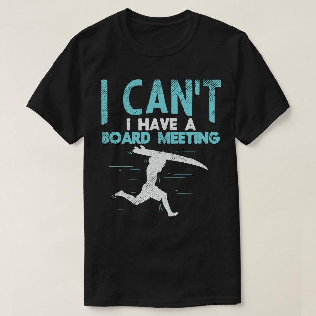 Sorry I Cant I Have Board Meeting Funny Surfers gi T-Shirt (Design Front)