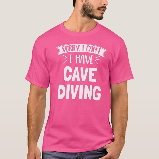 Sorry I Can'T I Have Cave Diving T-Shirt (Front)
