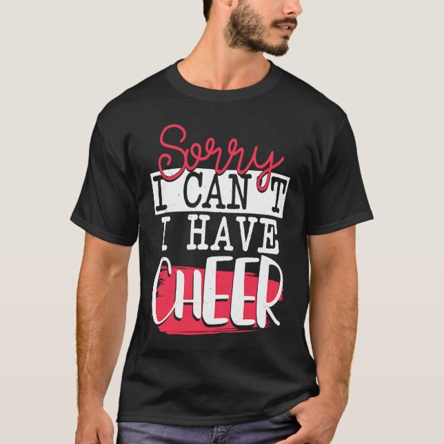 Sorry I Can't I Have Cheer  Funny Cheerleading T-Shirt (Front)