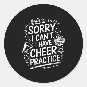 Sorry I Can't I Have Cheer Practice, Cheering Chee Classic Round Sticker