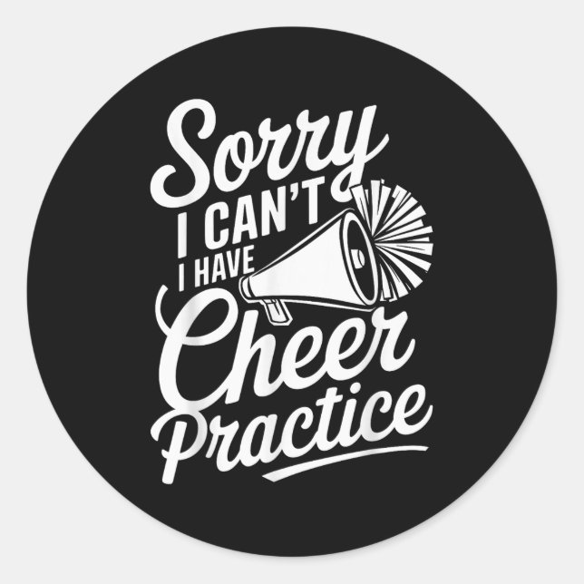 Sorry I Can't I Have Cheer Practice Cheerleader Ch Classic Round Sticker (Front)