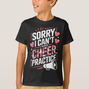 Sorry I Can't I Have Cheer Practice Cheerleader  T-Shirt