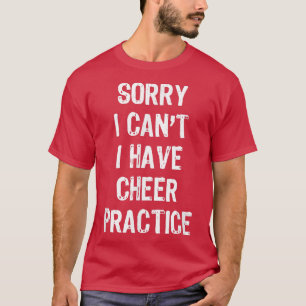 Sorry I Can't I Have Cheer Practice Funny Gift Che T-Shirt