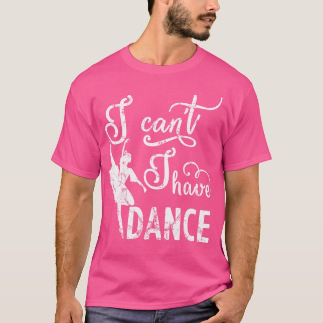 Sorry I Cant I Have Dance T-Shirt (Front)