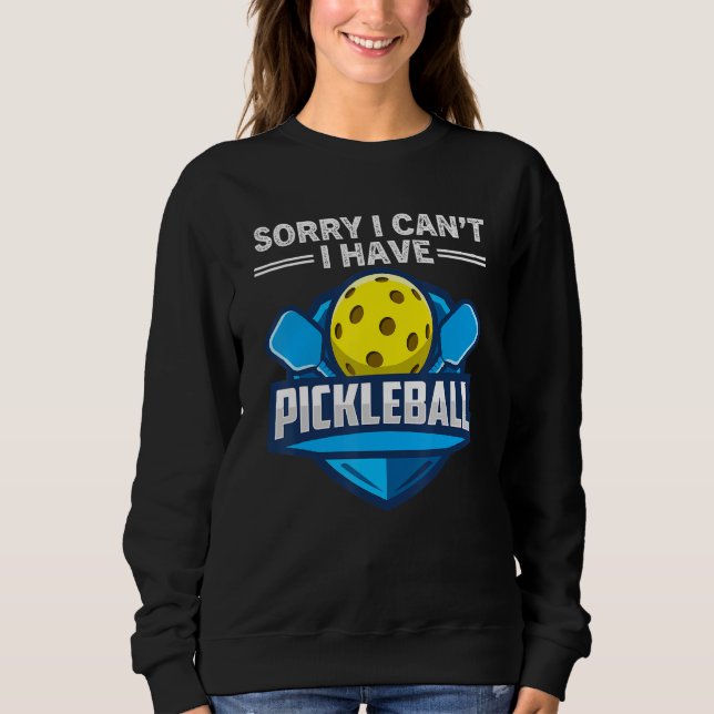 Sorry I Can't I Have Pickleball Coach Player Sweatshirt (Front)
