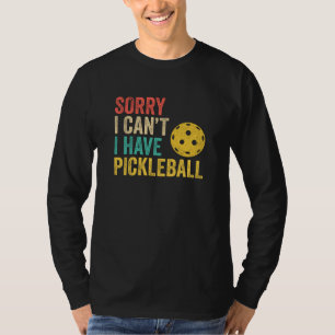 Sorry I Can't I Have Pickleball T-Shirt