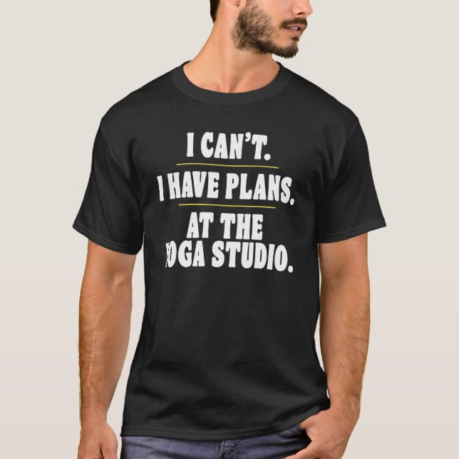   Sorry I Can't I Have Plans At The Yoga Studio T-Shirt (Front)