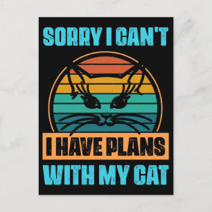 Sorry I Can't I Have Plans My Cat Postcard