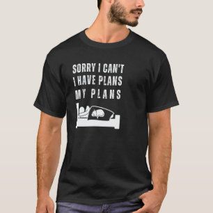 Sorry I Can't I Have Plans Sleepy Mood Lazy Men Wo T-Shirt
