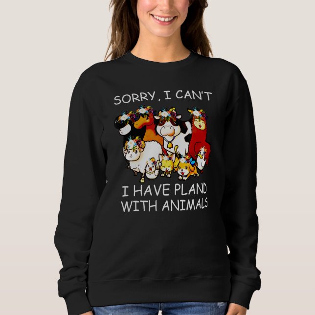 Sorry I Cant I Have Plans With Animals Sweatshirt (Front)