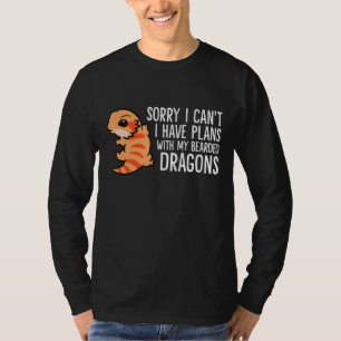 Sorry I Can't I Have Plans With My Bearded Dragons T-Shirt