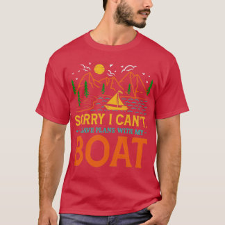 Sorry I Cant I Have Plans with my Boat2 T-Shirt