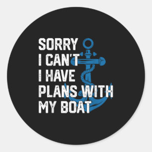Sorry I Can't I Have Plans With My Boat Boating Ca Classic Round Sticker