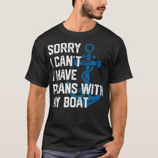 Sorry I Can'T I Have Plans With My Boat Boating Ca T-Shirt