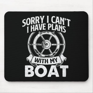 Sorry I Can't I Have Plans With My Boat - Captain Mouse Pad