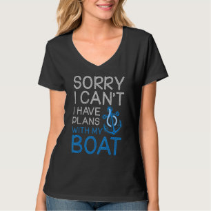 Sorry I Can't I Have Plans With My Boat Owners Boa T-Shirt